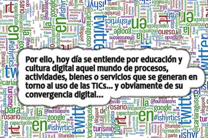 Por ello, hoy día se entiende por educación y cultura digital aquel mundo de procesos, actividades, bienes o servicios que se generan en torno al uso de las TICs... y obviamente de su convergencia digital…