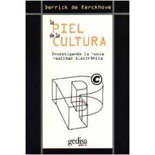 La piel de la cultura Investigando la nueva realidad electrónica de Derrick de Kerckhove