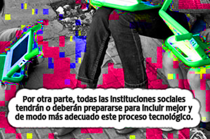 Por otra parte, todas las instituciones sociales tendrán o deberán prepararse para incluir mejor y de modo más adecuado este proceso tecnológico. 