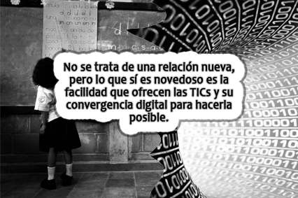 No se trata de una relación nueva, pero lo que sí es novedoso es la facilidad que ofrecen las TICs y su convergencia digital para hacerla posible. 