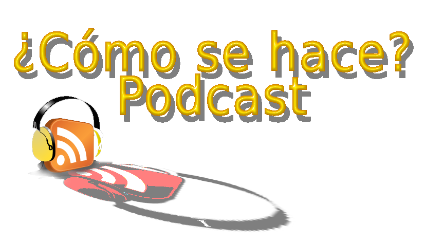 ¿Cómo se hace? Podcasts