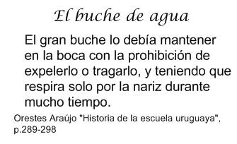 castigo del buche de agua: el niño debía mantener el agua en la boca con la prohibición de expelerlo o tragarlo.