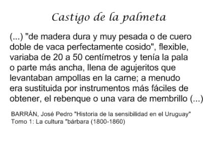 castigo de la palmeta: con una pala de madera dura llena de agujeritos se golpeaba al niño en la cola. 