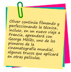 Oliver continúa filmando y perfeccionando la técnica, incluso, en un nuevo viaje a Francia, aprenderá con George Mèliès, uno de los pioneros de la cinematografía mundial, algunos trucos que aplicará en otras películas.