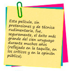 Esta película, sin pretensiones y de técnica rudimentaria, fue, seguramente, el éxito más grande del cien uruguayo durante muchos años (reflejado en la taquilla, en los críticos y en la opinión pública). 