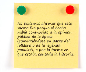 No podemos afirmar que este suceso fue porque el hecho había conmovido a la opinión pública de la época (convirtiéndose en parte del folklore o de la leyenda popular), o por la forma en que estaba contada la historia. 