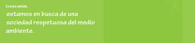 En este sentido, estamos en busca de una sociedad respetuosa del medio ambiente.