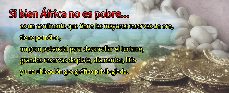  Africa no es pobre, es un continete que tiene las mayores reservas de oro, tiene petroleo, tiene un gran potencial para desarrollar el turismo, tiene grandes reservas de plata, diamantes, litio y tiene una ubicacion geografica privilegiada que le permite el facil acceso y comercio con todos los continente.