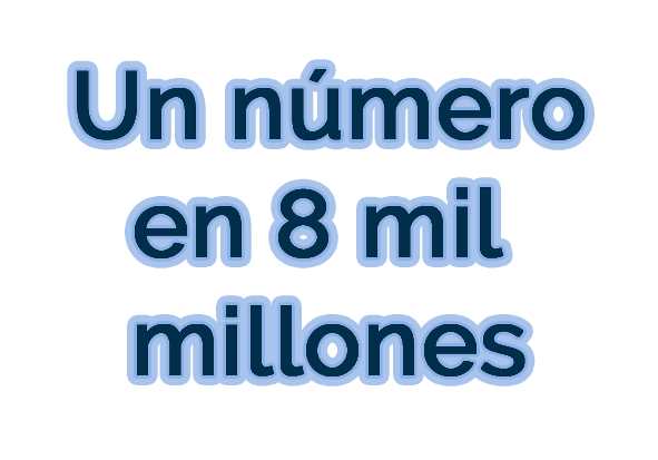 Un número en 8 mil millones