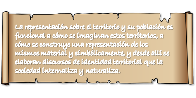 La representación sobre el territorio y su población es funcional a cómo se imaginan estos territorios, a cómo se construye una representación de los mismos material y simbólicamente, y desde allí se elaboran discursos de identidad territorial que la sociedad internaliza y naturaliza.